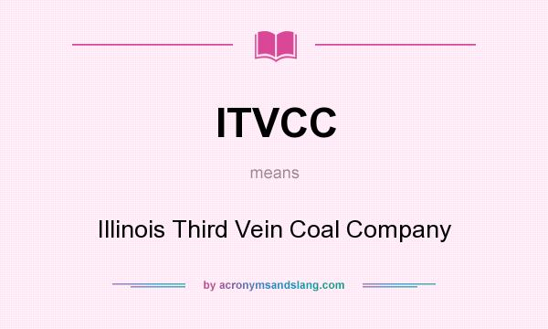 What does ITVCC mean? It stands for Illinois Third Vein Coal Company