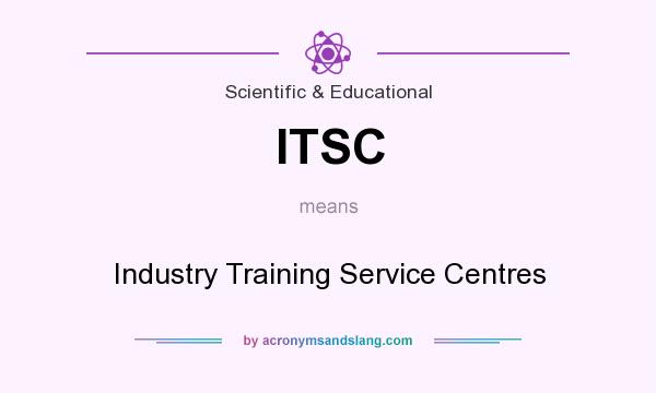 What does ITSC mean? It stands for Industry Training Service Centres