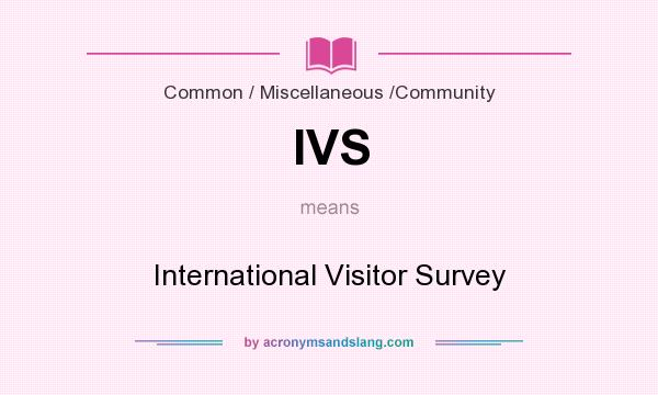 What does IVS mean? It stands for International Visitor Survey