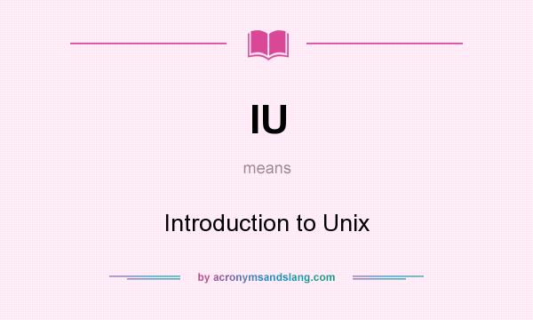 What does IU mean? It stands for Introduction to Unix