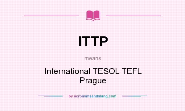 What does ITTP mean? It stands for International TESOL TEFL Prague