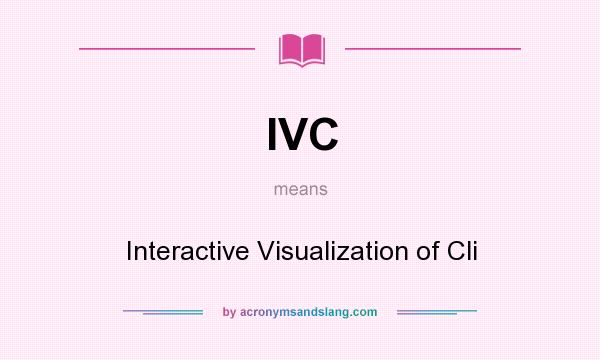 What does IVC mean? It stands for Interactive Visualization of Cli
