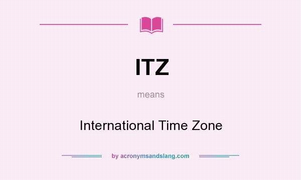 What does ITZ mean? It stands for International Time Zone