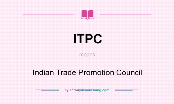 What does ITPC mean? It stands for Indian Trade Promotion Council