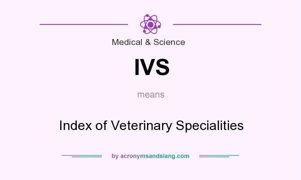 What does IVS mean? It stands for Index of Veterinary Specialities