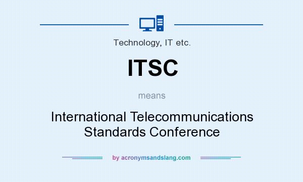 What does ITSC mean? It stands for International Telecommunications Standards Conference