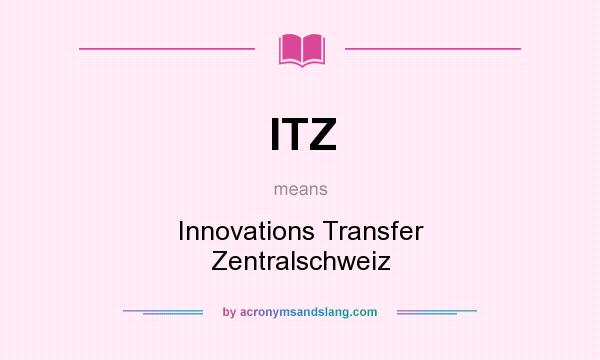 What does ITZ mean? It stands for Innovations Transfer Zentralschweiz