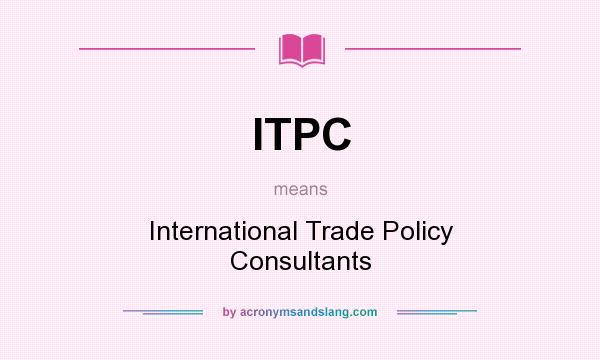 What does ITPC mean? It stands for International Trade Policy Consultants