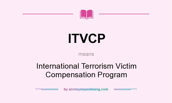 What does ITVCP mean? It stands for International Terrorism Victim Compensation Program