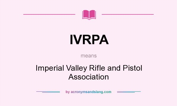 What does IVRPA mean? It stands for Imperial Valley Rifle and Pistol Association