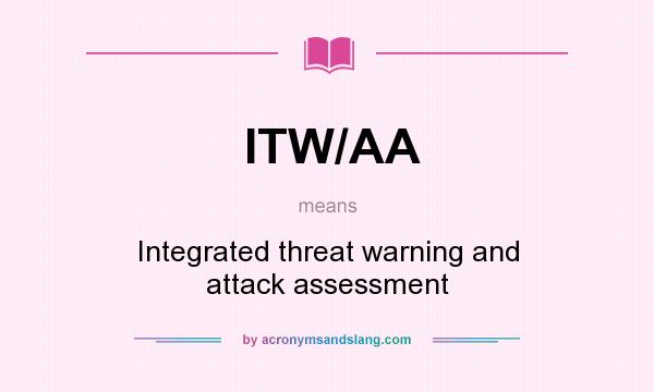 What does ITW/AA mean? It stands for Integrated threat warning and attack assessment