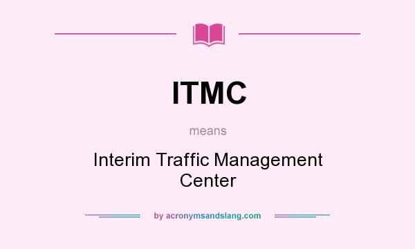 What does ITMC mean? It stands for Interim Traffic Management Center