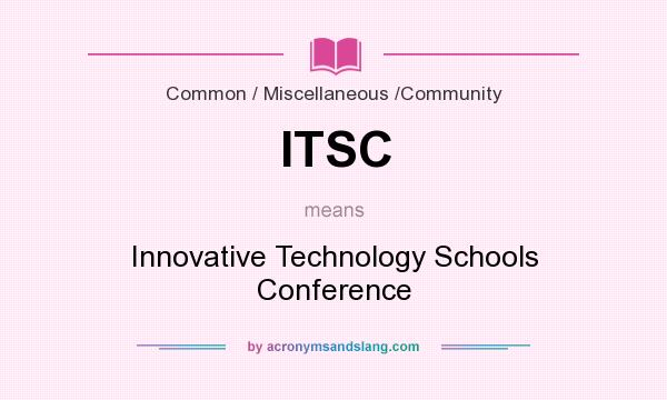 What does ITSC mean? It stands for Innovative Technology Schools Conference