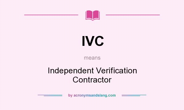 What does IVC mean? It stands for Independent Verification Contractor