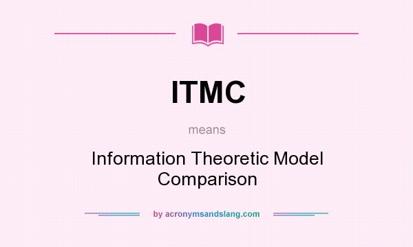 What does ITMC mean? It stands for Information Theoretic Model Comparison