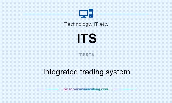 What does ITS mean? It stands for integrated trading system