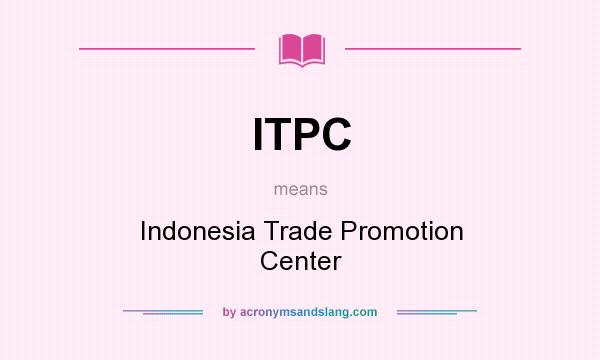 What does ITPC mean? It stands for Indonesia Trade Promotion Center