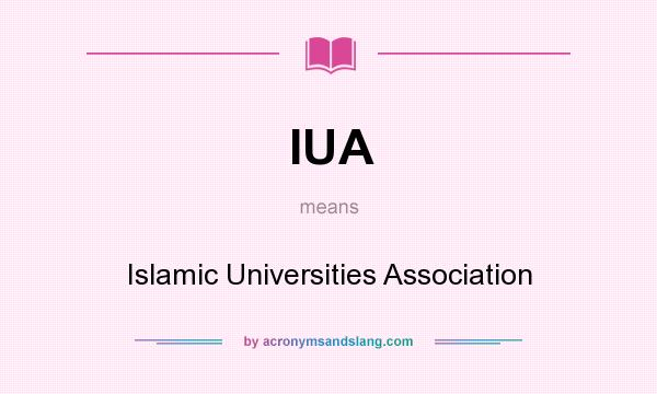 What does IUA mean? It stands for Islamic Universities Association