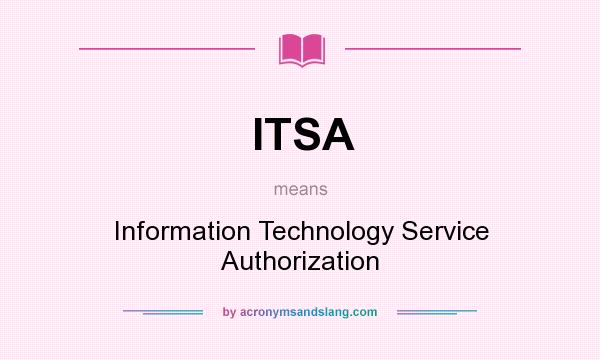 What does ITSA mean? It stands for Information Technology Service Authorization