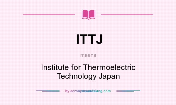 What does ITTJ mean? It stands for Institute for Thermoelectric Technology Japan