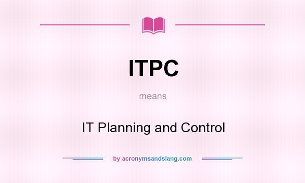 What does ITPC mean? It stands for IT Planning and Control