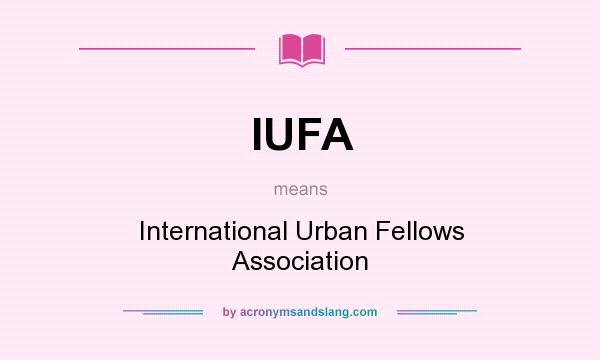What does IUFA mean? It stands for International Urban Fellows Association