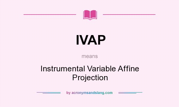 What does IVAP mean? It stands for Instrumental Variable Affine Projection