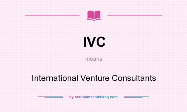 What does IVC mean? It stands for International Venture Consultants