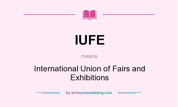 What does IUFE mean? It stands for International Union of Fairs and Exhibitions