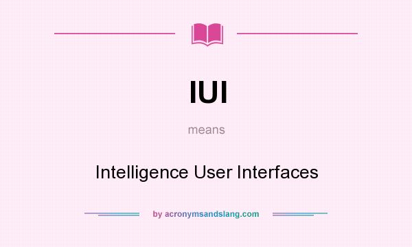 What does IUI mean? It stands for Intelligence User Interfaces