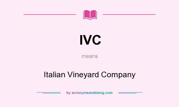 What does IVC mean? It stands for Italian Vineyard Company