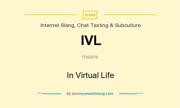 What does IVL mean? It stands for In Virtual Life