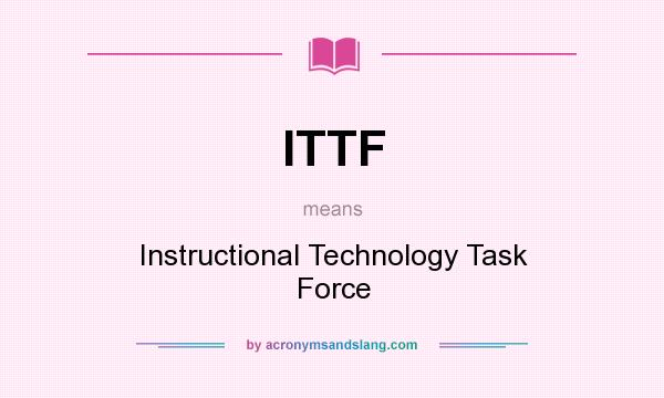 What does ITTF mean? It stands for Instructional Technology Task Force