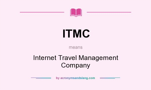 What does ITMC mean? It stands for Internet Travel Management Company