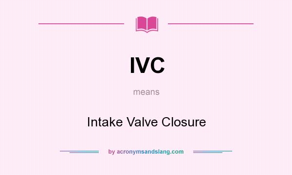 What does IVC mean? It stands for Intake Valve Closure