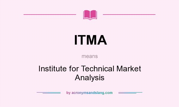 What does ITMA mean? It stands for Institute for Technical Market Analysis