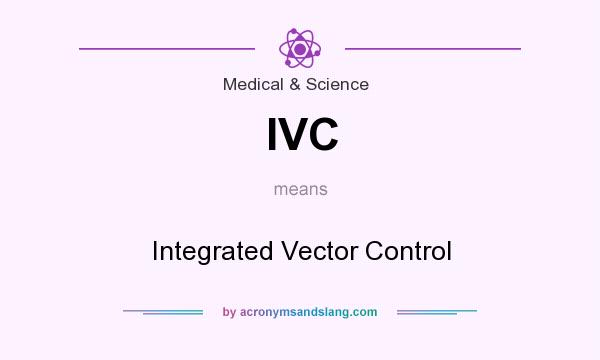 What does IVC mean? It stands for Integrated Vector Control