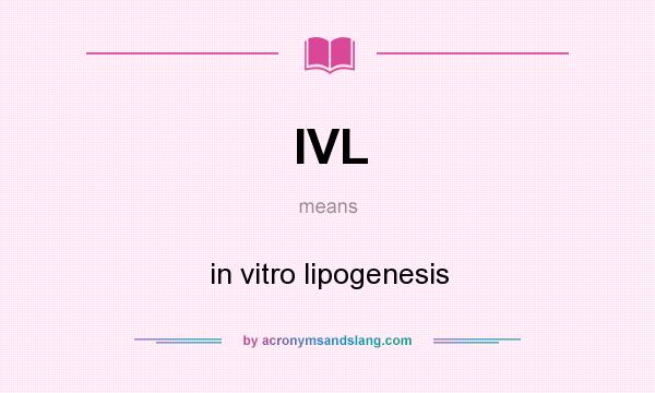What does IVL mean? It stands for in vitro lipogenesis