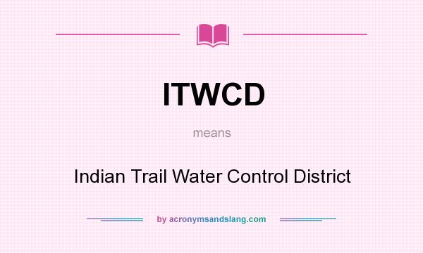 What does ITWCD mean? It stands for Indian Trail Water Control District