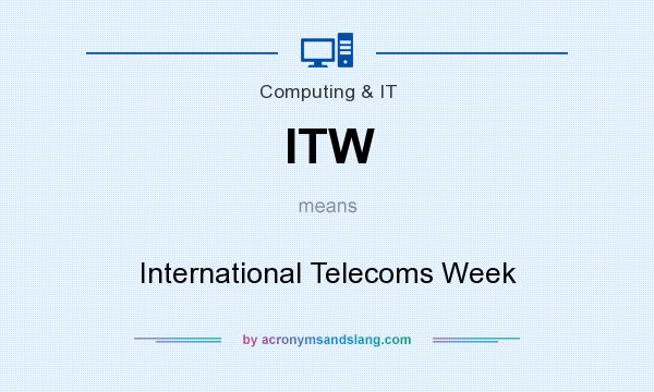What does ITW mean? It stands for International Telecoms Week
