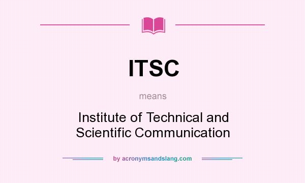 What does ITSC mean? It stands for Institute of Technical and Scientific Communication