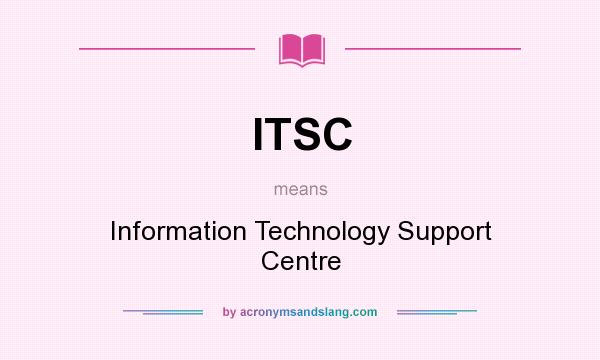 What does ITSC mean? It stands for Information Technology Support Centre