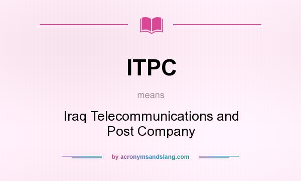 What does ITPC mean? It stands for Iraq Telecommunications and Post Company