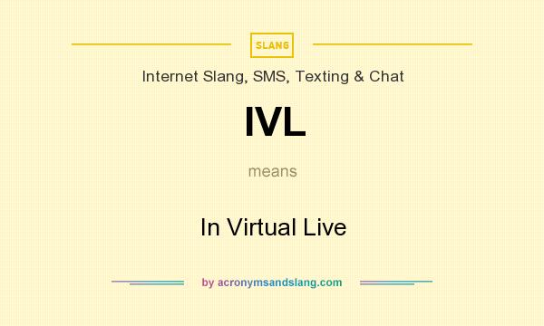 What does IVL mean? It stands for In Virtual Live