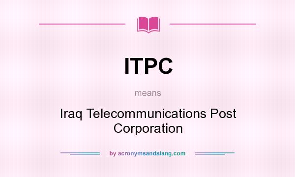 What does ITPC mean? It stands for Iraq Telecommunications Post Corporation