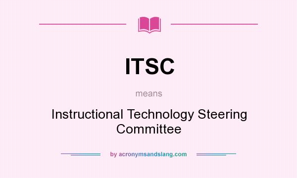 What does ITSC mean? It stands for Instructional Technology Steering Committee