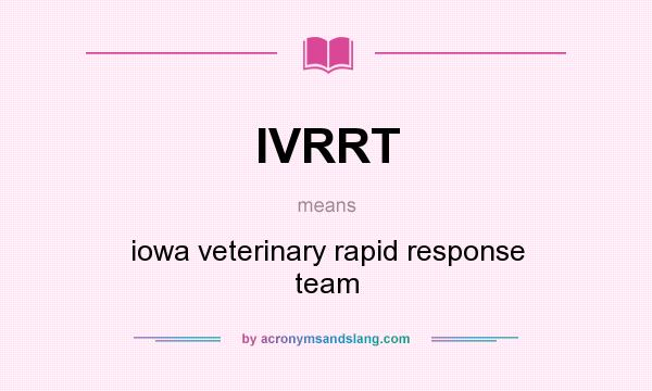 What does IVRRT mean? It stands for iowa veterinary rapid response team