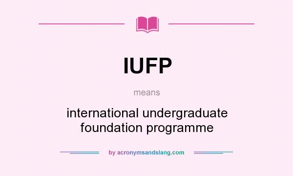 What does IUFP mean? It stands for international undergraduate foundation programme