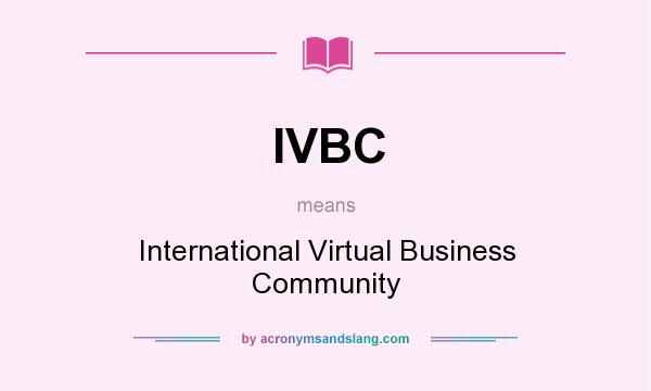 What does IVBC mean? It stands for International Virtual Business Community