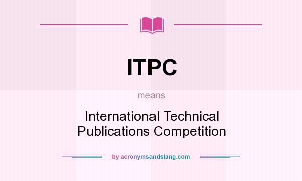 What does ITPC mean? It stands for International Technical Publications Competition